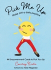Pick Me Up - Make Joy a Daily Practice : 44 Empowerment Cards to Pick You Up - Book