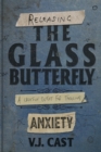 Releasing the Glass Butterfly : A Creative Outlet For Tackling Anxiety - Book