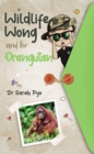 Wildlife Wong and the Orangutan : Wildlife Wong Series Book 2 - Book