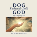 Dog Backwards Spells God : Tiny Glimpses of God - Book