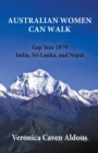 Australian Women Can Walk : Gap Year 1979 India, Sri Lanka, and Nepal - Book