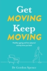 Get Moving. Keep Moving. : Healthy ageing and how physical activity loves you back - Book