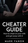 Cheater Guide : How to cheat on your wife and get away with it - Book