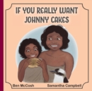 If You Really Want Johnny Cakes - Book