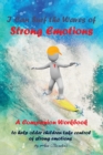 I Can Surf the Waves of Strong Emotions : A Companion Workbook To Help Older Children Take Control of Strong Emotions - Book