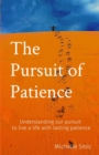 The Pursuit of Patience : Understanding our pursuit to live a life with lasting patience - eBook