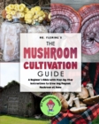 The Mushroom Cultivation Guide : A Beginner's Bible with Step-by-Step Instructions to Grow Any Magical Mushroom at Home - Book