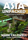 Asia Unpacked : The ultimate how to travel guide - eBook