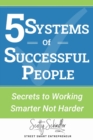 5 Systems of Successful People : Working Smarter Not Harder - Book