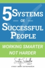 5 SYSTEMS OF SUCCESSFUL PEOPLE : Working Smarter Not Harder - eBook