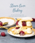 Steam Oven Baking : 25+ sweet and stunning recipes made simple using your combi steam oven - eBook