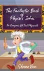 The Fantastic Book of Physics Jokes : For Everyone, Not Just Physicists - Book