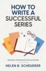 How To Write A Successful Series : Writing Strategies For Authors - Book
