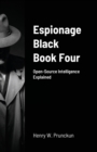 Espionage Black Book Four : Open-Source Intelligence Explained - Book