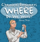 Chemical Engineers Where Do We Work - Book