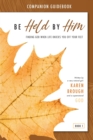 Be Held By Him Companion Guidebook : Finding God when life knocks you off your feet - Book