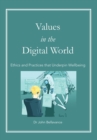 Values in the Digital World : Ethics and Practices that Underpin Wellbeing - eBook