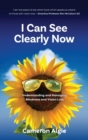 I Can See Clearly Now : Understanding and Managing Blindness and Vision Loss - Book