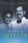 I'm Not a Quitter - Rebelious Hope : Ray of Sunshine - Book