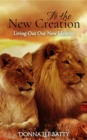 To the New Creation : Living Out Our New Identity - eBook