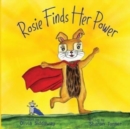 Rosie Finds Her Power : Helping Children Cope With Change And Uncertainty In Their World - Book
