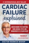 Cardiac Failure Explained : Understanding the Symptoms, Signs, Medical Tests, and Management of a Failing Heart - Book