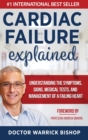 Cardiac Failure Explained : Understanding the Symptoms, Signs, Medical Tests, and Management of a Failing Heart - Book