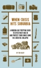 When Crisis Hits Suburbia : A Modern-Day Prepping Guide to Effectively Bug in and Protect Your Family Home in a Societal Collapse - Book