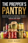 The Prepper's Pantry : Nutritional Bulk Food Prepping to Maintain a Healthy Diet and a Strong Immune System to Survive Any Crisis - Book