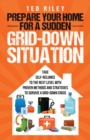 Prepare Your Home for a Sudden Grid-Down Situation : Take Self-Reliance to the Next Level with Proven Methods and Strategies to Survive a Grid-Down Crisis - Book