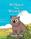 Wilbert the Wombat Saves the Day : Teaching Children about Bravery and Friendship - Book