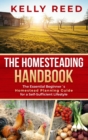 The Homesteading Handbook : The Essential Beginner's Homestead Planning Guide for a Self-Sufficient Lifestyle - Book