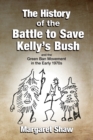 The History of the Battle to Save Kelly's Bush - Book
