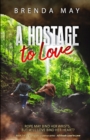 A Hostage to Love : Rope may bind her wrists, but will love bind her heart? - Book
