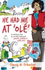 He Had Me At 'Ole' : A Rollicking Tale of Socially Awkward Passion, Patatas & Polka Dots - eBook