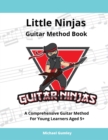 Little Ninjas Guitar Method Book : A Comprehensive Guide For Young Learners Aged 5+ - Book