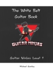 The Guitar Ninjas White Belt Book - Book