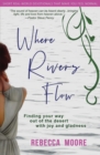 Where Rivers Flow : Finding your way out of the desert with joy and gladness - Book