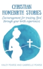 Christian Homebirth Stories: Encouragement for Trusting God through Your Birth Experiences - eBook