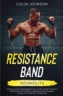 Resistance Band Workouts; A Quick and Convenient Solution to Getting Fit, Improving Strength, and Building Muscle While at Home or Traveling - Book