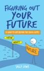 Figuring Out Your Future : A guide to life beyond the school gates - Book