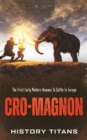 Cro-Magnon : The First Early Modern Humans to Settle in Europe - Book