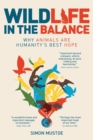 Wildlife in the Balance : Why Animals are Humanity's Best Hope - Book
