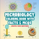 Microbiology Coloring Book with Facts & MCQs (Multiple Choice Questions) : A Gift for Medical School Students, Nurses, Doctors, Teens & Adults - Book