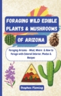 Foraging Wild Edible Plants & Mushrooms of Arizona - Book