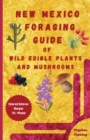 New Mexico Foraging Guide of Wild Edible Plants and Mushrooms : Foraging New Mexico: What, Where & How to Forage along with Colored Interior, Photos & Recipes - Book