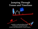 Jumping Through Tenses and Timelines : A guide to understanding simple, continuous and perfect tense - Book