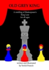 Old Grey King : A retelling of Shakespeare's King Lear for all Ages - Book