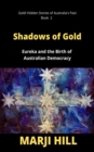 Shadows of Gold : Eureka and the Birth of Australian Democracy - eBook
