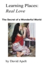 Learning Places: Real Love : The Secret of a Wonderful World - eBook